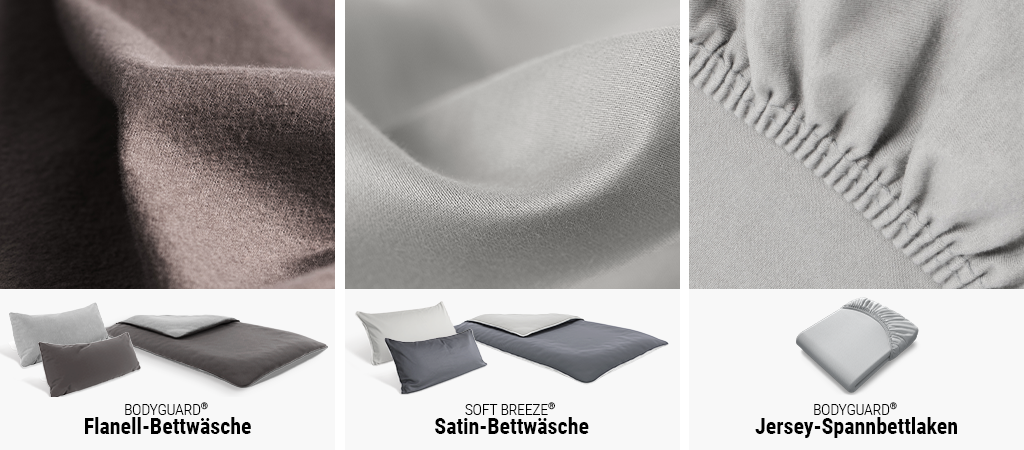 Dreigeteiltes Bild: Nahaufnahmen von Flanell- und Satinbettwäsche sowie Jersey-Spannbettlaken. Darunter Produktfotos mit Text: BODYGUARD Flanell-Bettwäsche, SOFT BREEZE Satin-Bettwäsche, BODYGUARD Jersey-Spannbettlaken